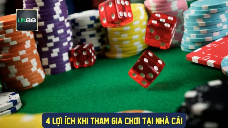 4 lợi ích khi tham gia chơi tại nhà cái