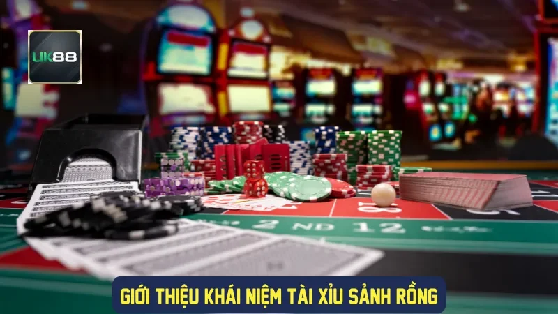 Giới thiệu khái niệm tài xỉu sảnh rồng