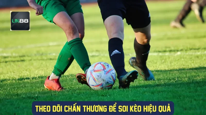 Theo dõi chấn thương để soi kèo hiệu quả